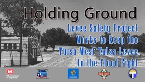 Holding Ground: Levee Safety Project Works to Keep the Tulsa-West Tulsa Levee In the Flood Fight