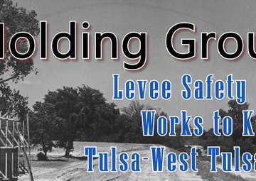 Holding Ground: Levee Safety Project Works to Keep the Tulsa-West Tulsa Levee In the Flood Fight