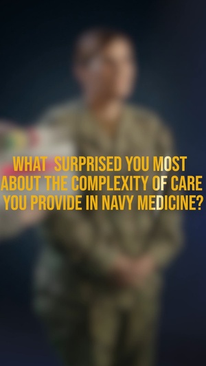 What surprised you most about the complexity of care you provide in Navy Medicine?