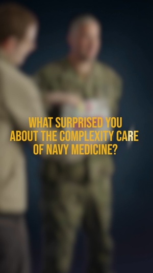 What surprised you about the complexity of Navy Medicine?