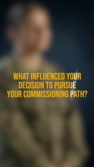 What influenced your decision to pursue your commissioning path?