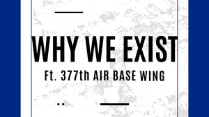 Why We Exist: 377th Air Base Wing