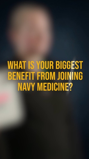 What is your biggest benefit from joining Navy Medicine?