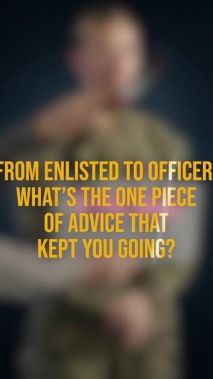 From enlisted to officer, what’s the one piece of advice that kept you going?