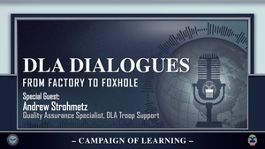 DLA Dialogues: From Factory to Foxhole w/Andrew Strohmetz, Quality Assurance Specialist, DLA Troop Support (open caption)