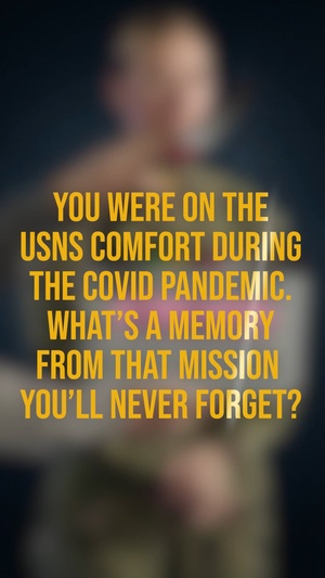 You were on the USNS Comfort during the COVID pandemic. What’s a memory from that mission you’ll never forget?