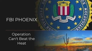 FBI Phoenix: B-Roll from Operation "Can't Beat the Heat"