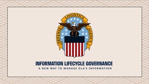 Information Lifecycle Governance A New Way to Manage DLA's Information (open caption)