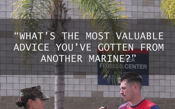What is the Most Valuable Advice You Have Gotten from Another Marine?