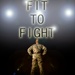 Survival of the Fittest: Fit to Fight