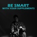 Be smart with your supplements