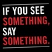 See something, say something