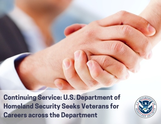Continuing Service: U.S. Department of Homeland Security Seeks Veterans for Careers across the Department