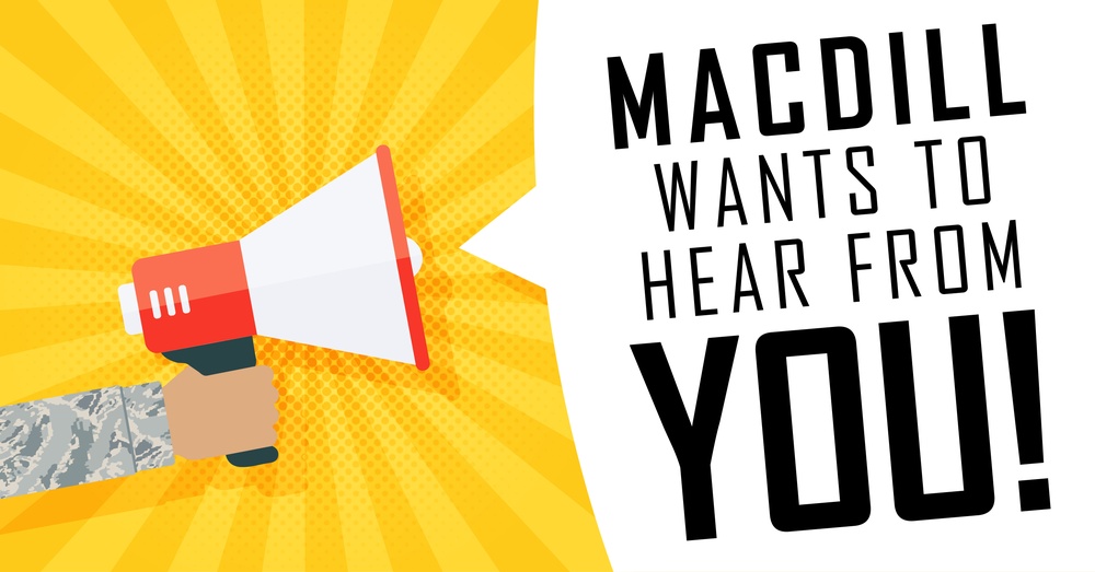 MacDill wants to hear from YOU!