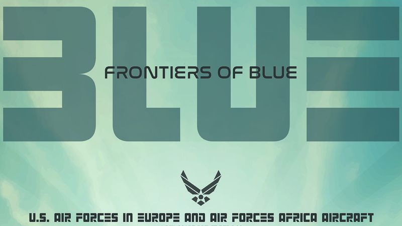 Frontiers of Blue - U.S. Air Forces in Europe and Air Forces Africa