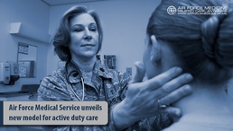 Air Force Medical Service unveils new model for active duty care
