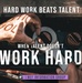 Hard work beats talent, when talent doesn’t work hard