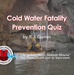 Cold Water Fatality Prevention Quiz