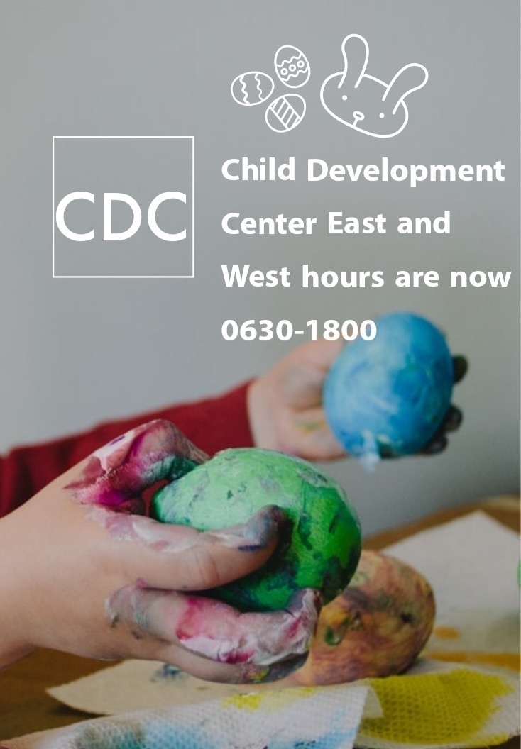 This is a promotional announcement flyer for a Child Development Center (CDC) East and West, informing of updated operating hours of 0630-1800. The background photo shows children's paint-covered hands holding dyed Easter eggs in green and blue. Easter-themed decorative icons (eggs and a bunny) are visible in the upper portion of the image.