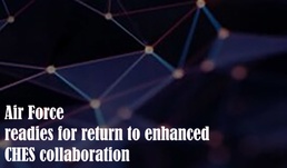 Air Force readies for return to enhanced CHES collaboration