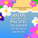 Asian American Pacific Islander Heritage Month