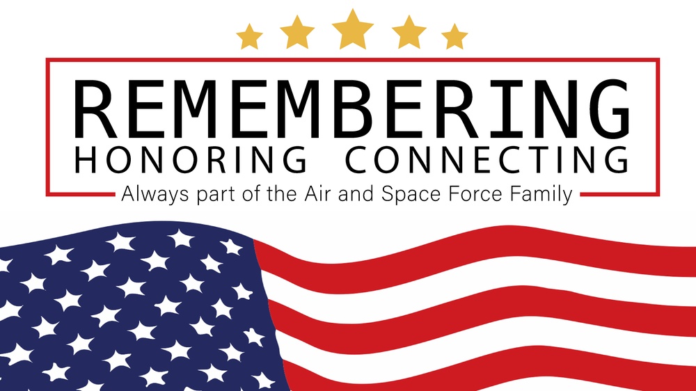 Remembering, Honoring, Connecting Always part of the Air and Space Force Family