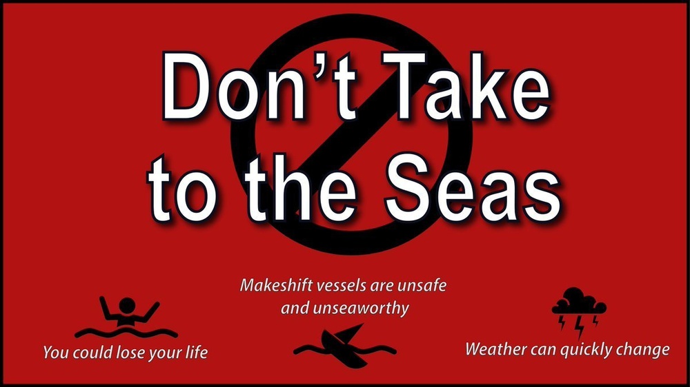 Don't take to the seas graphic. Make shift vessels are unsafe and unseaworthy, weather can change quickly and you could love your life. (U.S. Coast Guard graphic by Petty Officer 3rd Class Jose Hernandez)