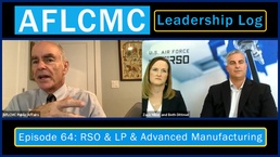AFLCMC Leadership Log Podcast Episode 64: RSO &amp; LP &amp; Advanced Manufacturing