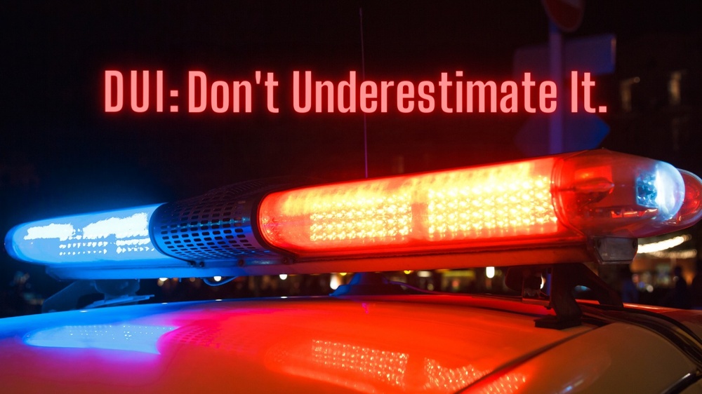 DUI: Don't Underestimate it