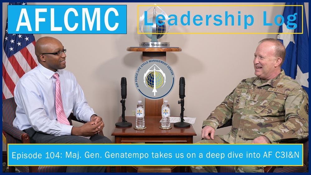 AFLCMC Leadership Log Episode 104: A deep dive into Air Force C3I&amp;N with Maj. Gen. “Awgie” Genatempo