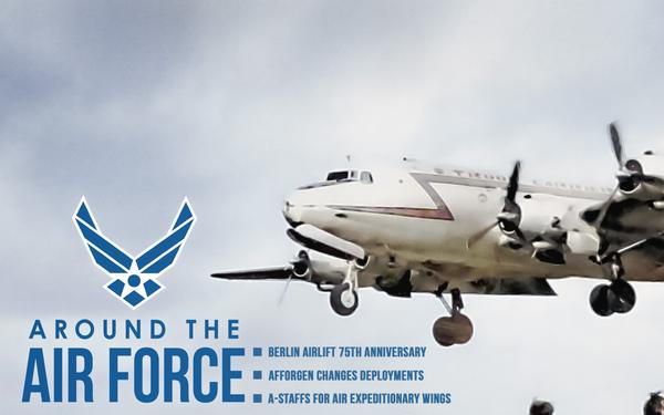 Around the Air Force: Berlin Airlift 75th Anniversary, AFFORGEN Changes Deployments, A-Staffs for Air Expeditionary Wings