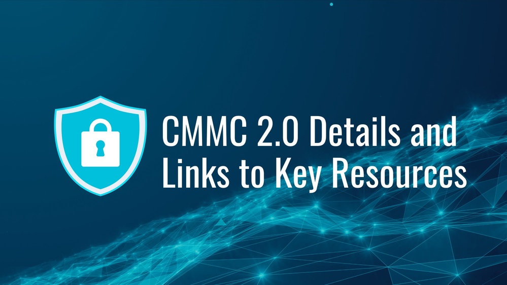 CMMC 2.0 Details and Links to Key Resources