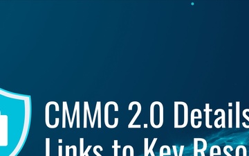 CMMC 2.0 Details and Links to Key Resources