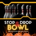 Stop, Drop and Bowl