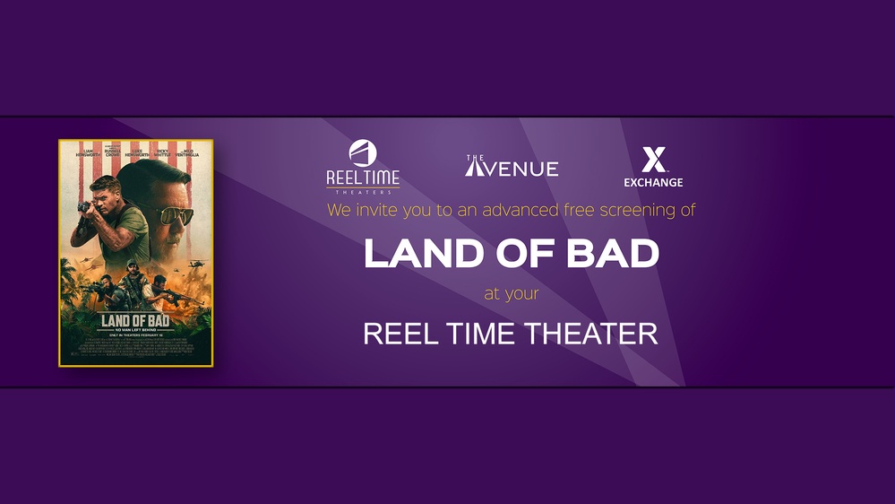 Army &amp; Air Force Exchange Service, The Avenue Entertainment Bring Free Advance Screening of ‘Land of Bad’ to Reel Time Theaters