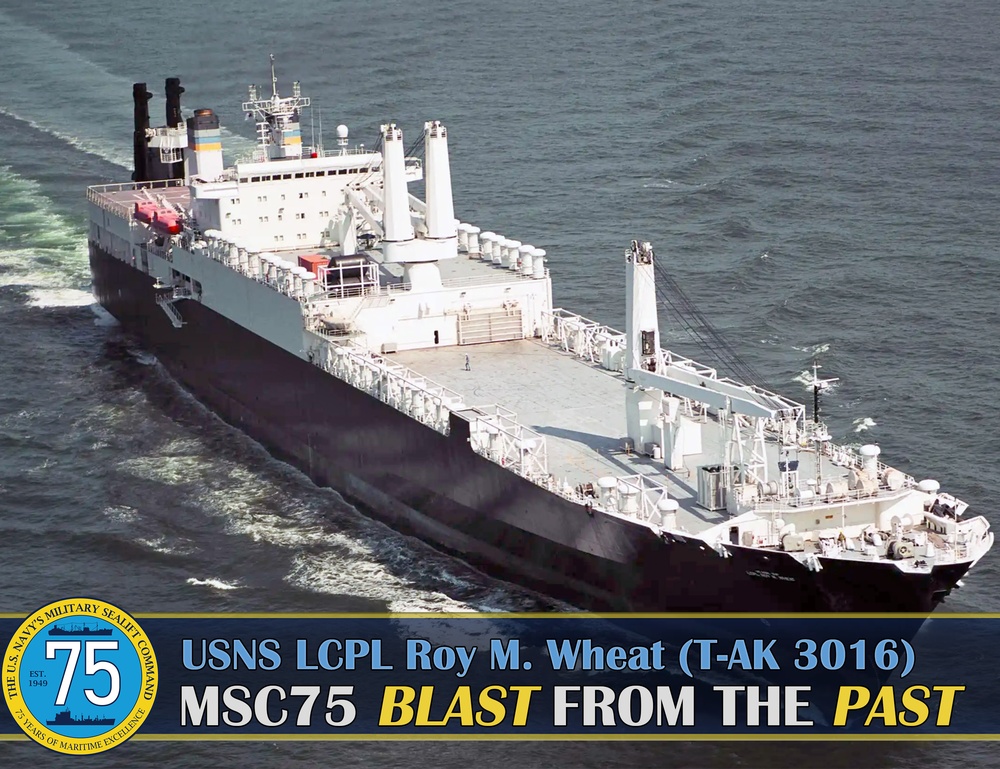 MSC75 Blast from the Past - USNS LCPL Roy M. Wheat (T-AK 3016)