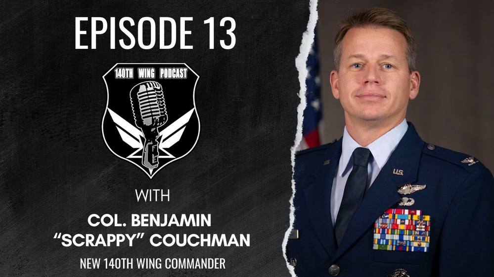 Ep. 13: U.S. Air Force Col. Benjamin &quot;Scrappy&quot; Couchman, new 140th Wing Commander