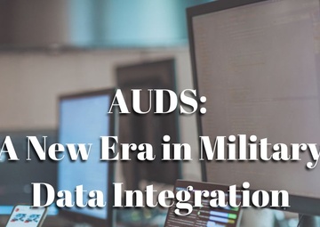AUDS: A New Era in Military Data Integration