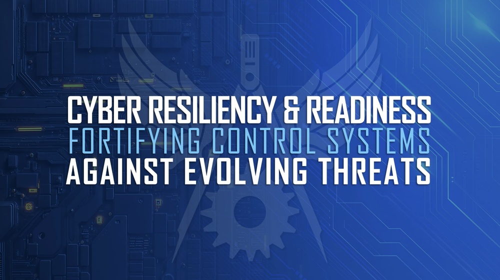 Cyber Resiliency &amp; Readiness: Fortifying Control Systems Against Evolving Threats
