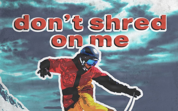 Don't Shred On Me - Winter Sports Safety
