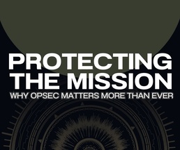 Protecting the Mission: Why OPSEC Matters More Than Ever