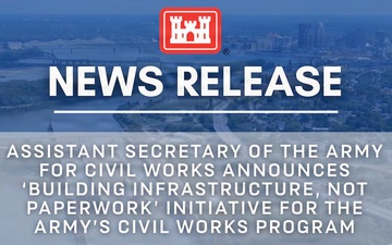 Assistant Secretary of the Army for Civil Works announces ‘Building Infrastructure, Not Paperwork’ initiative for the Army’s Civil Works program