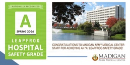 Madigan Army Medical Center has been recognized as one of only 15 MTFs to receive an “A” Leapfrog Hospital Safety Grade