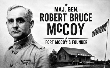 Remembering Fort McCoy's Founder: Maj. Gen. Robert Bruce McCoy