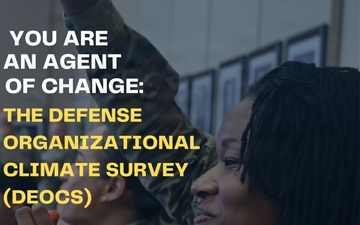 You are an Agent of Change: Participate in the Defense Organizational Climate Survey (DEOCS)