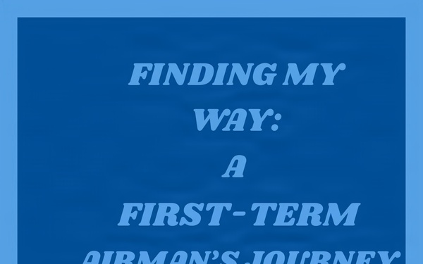 Finding my way: A first-term Airman’s journey Graphic
