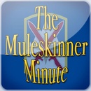 The Muleskinner Minute