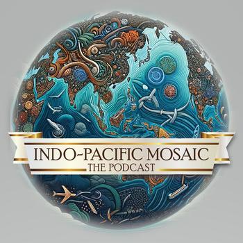 Indo-Pacific Mosaic: The Podcast
