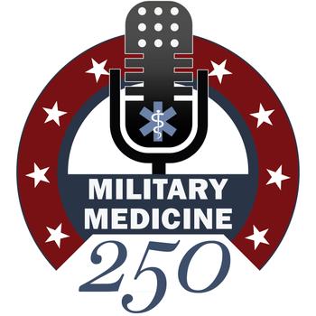 Military Medicine 250 Podcast